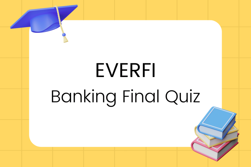 EverFI Banking Final Quiz Answers