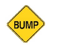 There is a bump in the road ahead. Slow down