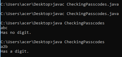 import java.util.Scanner;  public class CheckingPasscodes {  public static void main (String [] args) {  Scanner scnr = new Scanner(System.in);  boolean hasDigit;  String passCode;  hasDigit = false;  passCode = scnr.next();  // the string is passCode and not userInput  // also you didn't declare let0, let1, let2  int let0 = passCode.charAt(0);  int let1 = passCode.charAt(1);  int let2 = passCode.charAt(2);  if ((Character.isDigit(let0) || Character.isDigit(let1) || Character.isDigit(let2))){  hasDigit = true;  }  if (hasDigit) {  System.out.println("Has a digit.");  }  else {  System.out.println("Has no digit.");  }  }  }