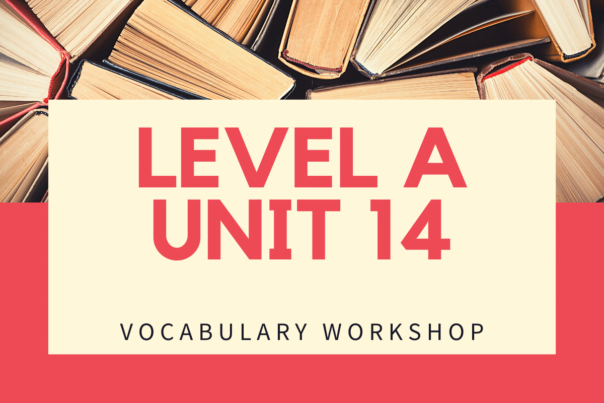 Vocabulary Level A Unit 14 Answers » Quizzma