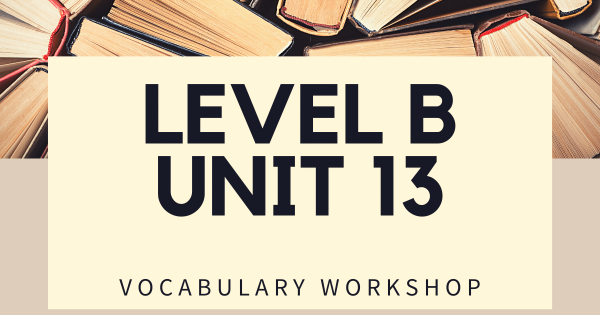 Vocabulary Workshop Level B Unit 13 Answers - Quizzma