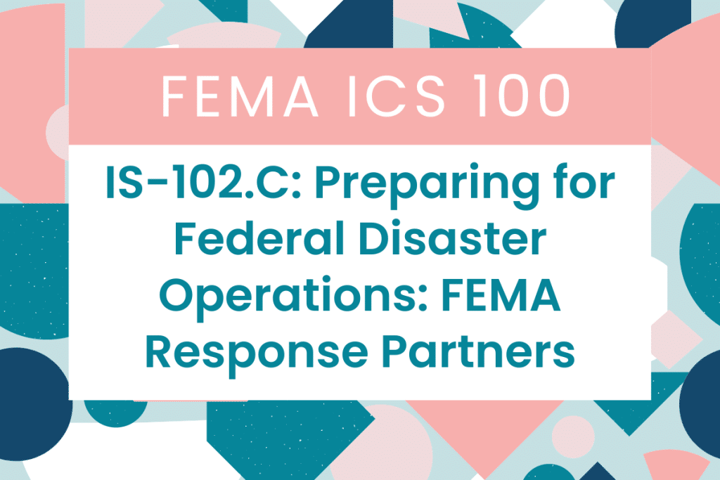 FEMA IS 102.C: Preparing for Federal Disaster Operations: FEMA Response Partners Answers