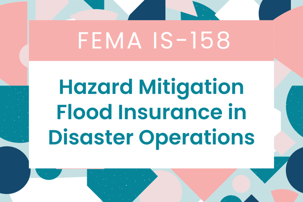 FEMA IS-158: Hazard Mitigation Flood Insurance in Disaster Operations