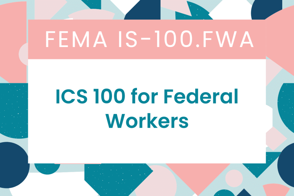 FEMA IS-100.FWA: Intro to Incident Command System (ICS 100) for Federal Workers Answers