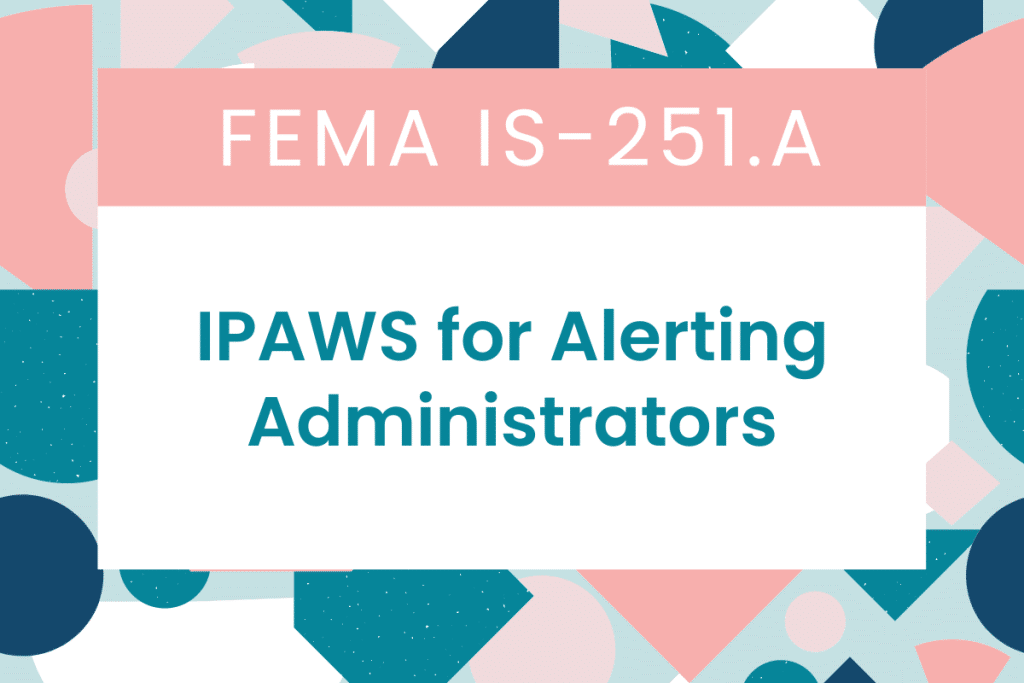 FEMA IS-251A: IPAWS for Alerting Administrators