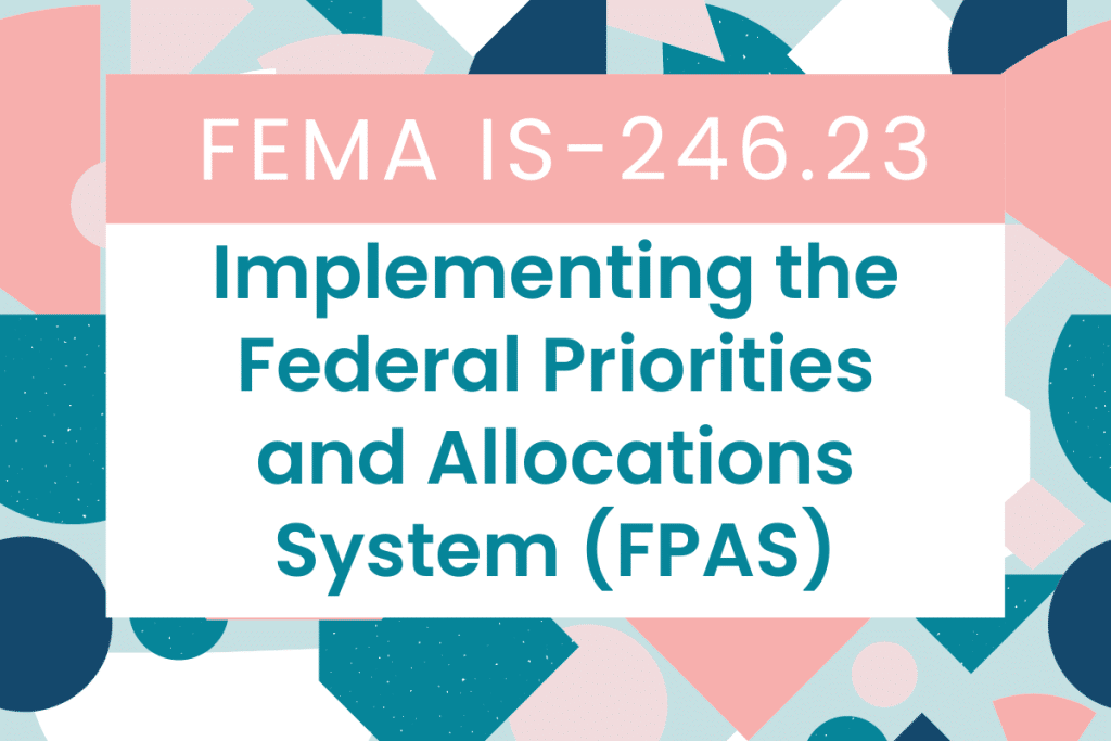 FEMA IS-246.23: Implementing the Federal Priorities and Allocations System (FPAS) Answers