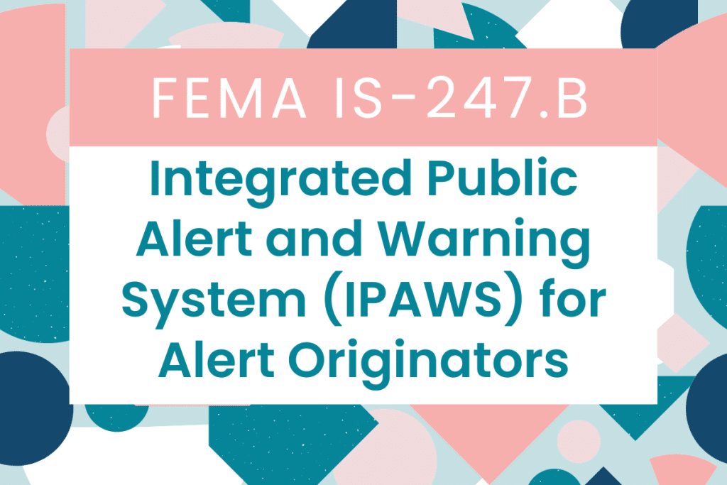 FEMA IS-247.B: Integrated Public Alert and Warning System (IPAWS) for Alert Originators Answers