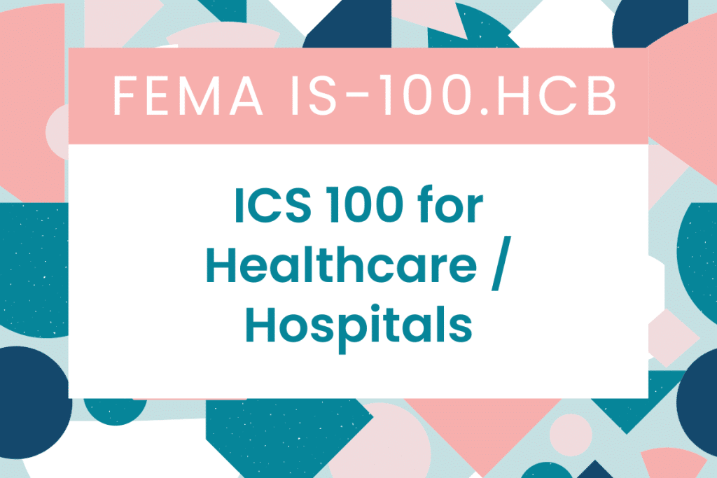 FEMA IS-100.HCB: Introduction to the Incident Command System (ICS 100) for Healthcare/Hospitals Answers