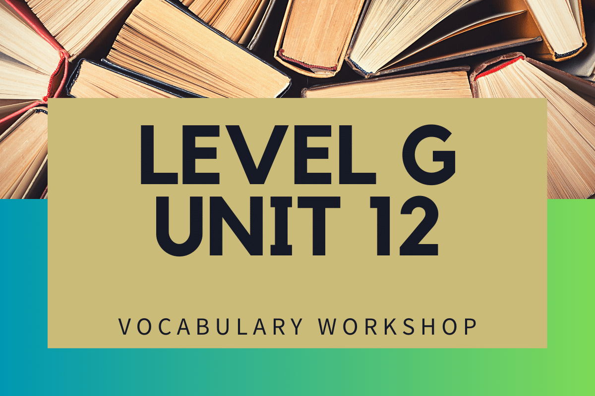 Vocabulary Level G Unit 12 Answers » Quizzma