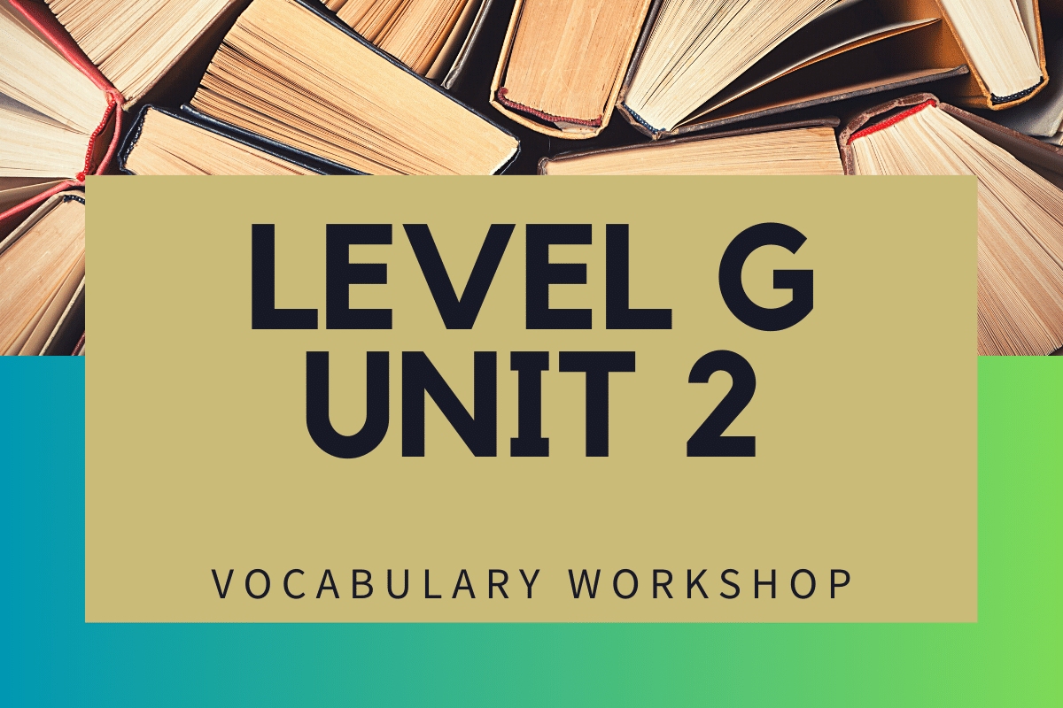 Vocabulary Level G Unit 2 Answers » Quizzma