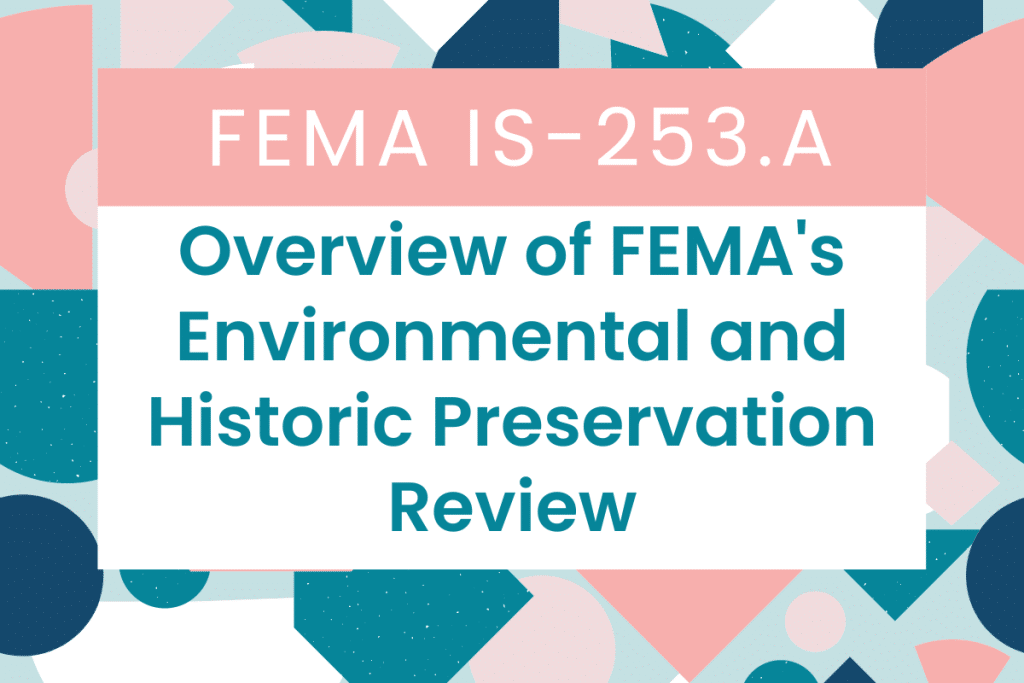 FEMA IS-253.A: Overview of FEMA’s Environmental and Historic Preservation Review Answers