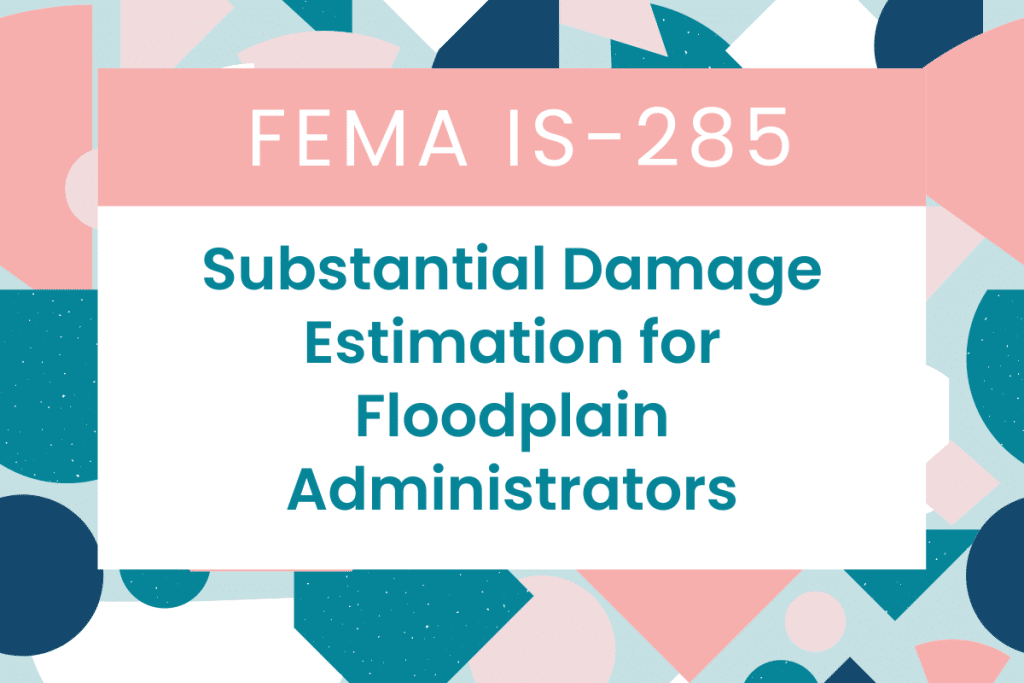 IS-285: Substantial Damage Estimation for Floodplain Administrators