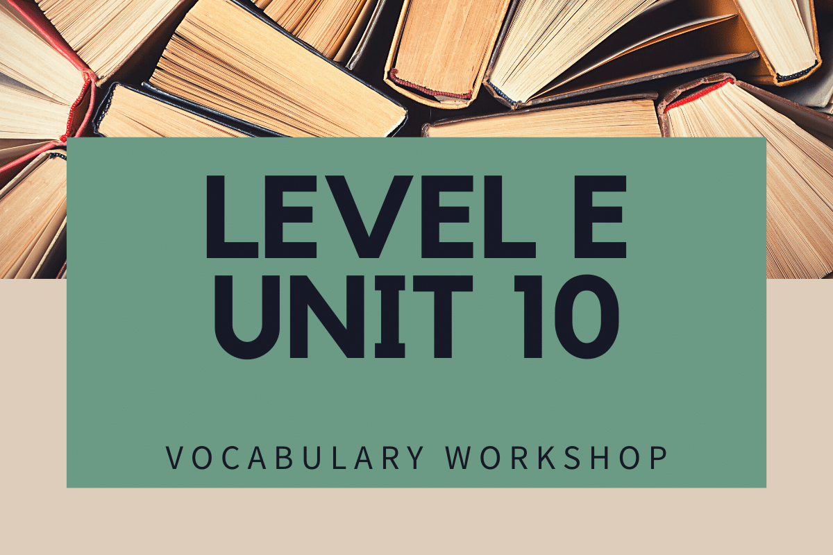 Vocab Level E Unit 10 Synonyms And Antonyms