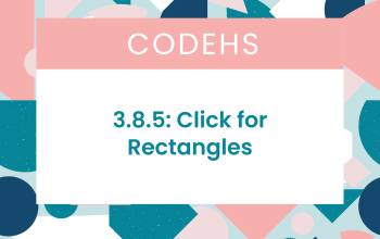 3.8.5 Click for Rectangles CodeHS Answers
