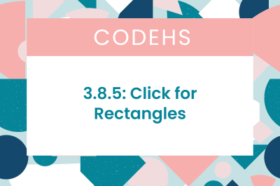 3.8.5 Click for Rectangles CodeHS Answers