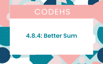 4.8.4 Better Sum CodeHS Answers