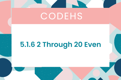 5.1.6 2 Through 20 Even CodeHS Answers