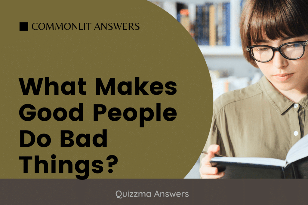 What Makes Good People Do Bad Things CommonLit Answers