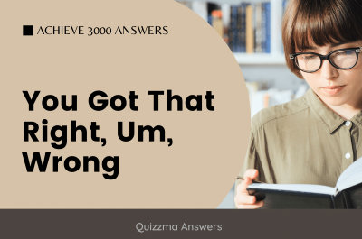 You Got That Right, Um, Wrong – Achieve 3000 Answers