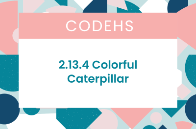 2.13.4 Colorful Caterpillar CodeHS Answers