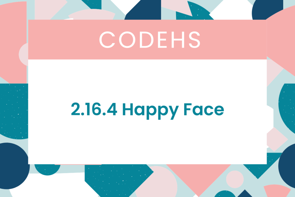 2.16.4 Happy Face CodeHS Answers