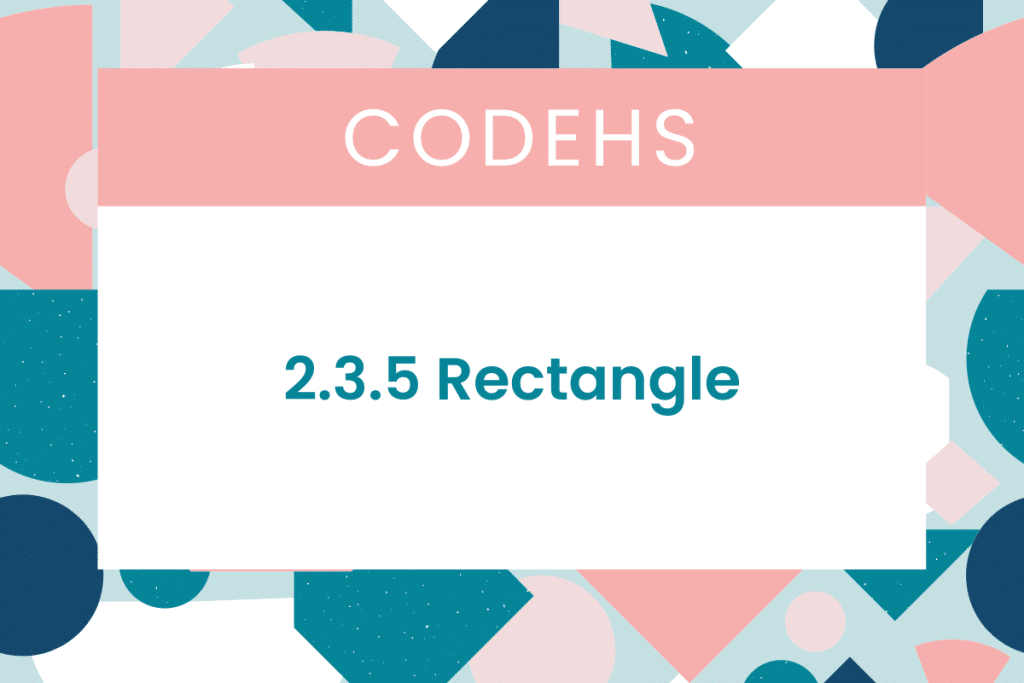 2.3.5 Rectangle CodeHS Answers