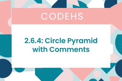 2.6.4: Circle Pyramid with Comments CodeHS Answers