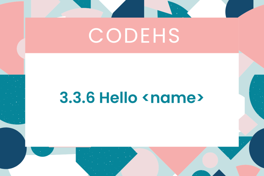 3.3.6 Hello CodeHS Answers