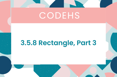 3.5.8 Rectangle, Part 3 CodeHS Answers