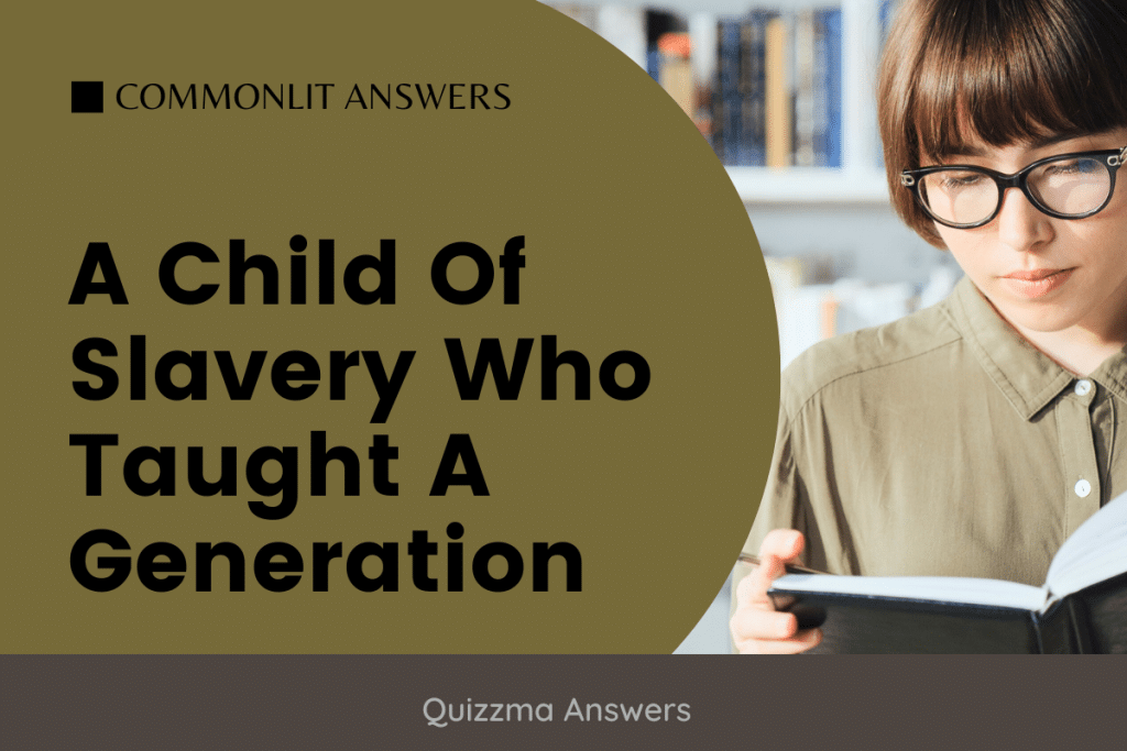 A Child Of Slavery Who Taught A Generation Commonlit Answers