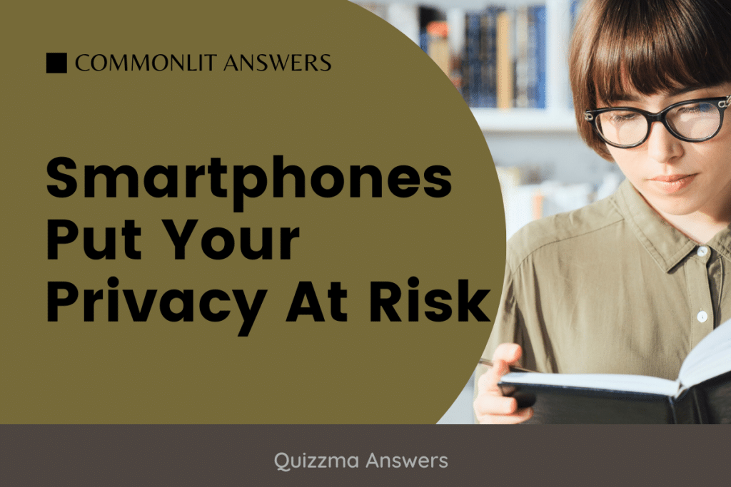 Smartphones Put Your Privacy At Risk Commonlit Answers