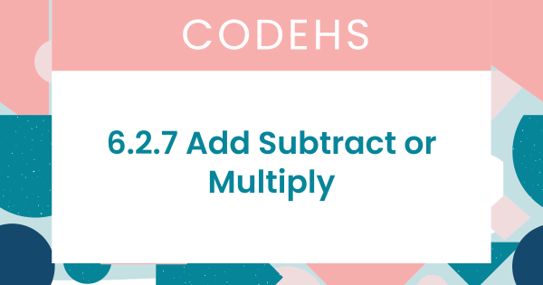 6.2.7 Add Subtract or Multiply CodeHS Answers » Quizzma