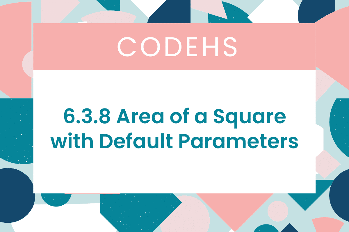 6.3.8 Area of a Square with Default Parameters CodeHS Answers