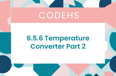 6.5.6 Temperature Converter Part 2 CodeHS Answers