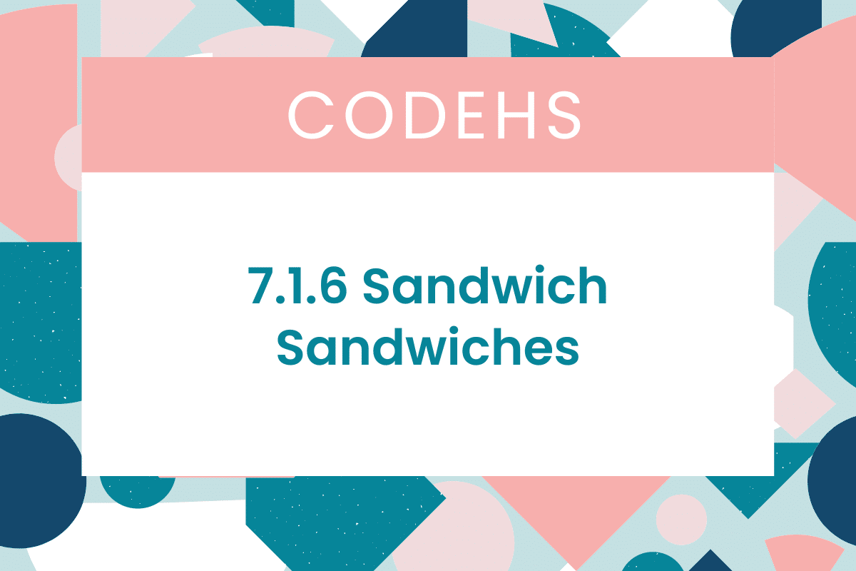 7.1.6 Sandwich Sandwiches CodeHS Answers