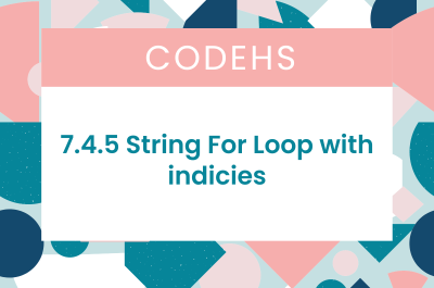7.4.5 String For Loop with indices CodeHS Answers
