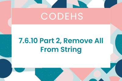 7.6.10 Part 2, Remove All From String CodeHS Answers