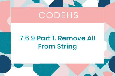 7.6.9 Part 1, Remove All From String CodeHS Answers