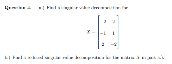 Please answer A and B question 3 a. Find singular value decomposition b. Find a reduced singular value decomposition for the matrix x