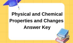 Physical and Chemical Properties and Changes Answer Key