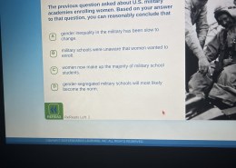 The previous question asked about U.S. military academies enrolling women. Based on your answer to that question, you can reasonably conclude that?