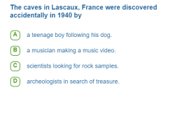The caves in Lascaux, France were discovered accidentally in 1940 by