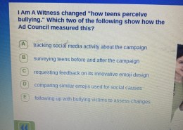 Which two show how the Ad Council measured “how teens perceive bullying”? A) tracking social media activity about the campaign B) surveying teens before and after the campaign