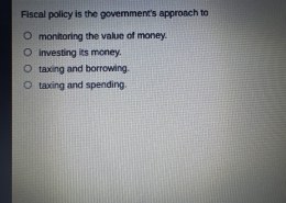 What is Fiscal policy is the government’s approach to?