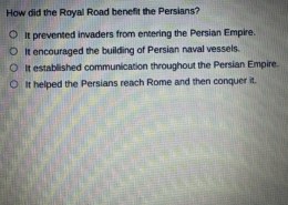 The Benefits of the Royal Road to the Persian Empire How did the Royal Road benefit the Persians?