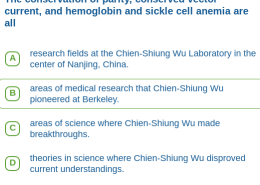 The conservation of parity, conserved vector current, and hemoglobin and sickle cell anemia are all areas of science where Chien-Shiung Wu made breakthroughs