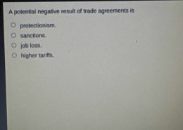 A potential negative result of trade agreements is job loss