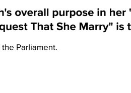 Queen Elizabeth’s overall purpose in her “Response to Parliament’s Request That She Marry” is to persuade.