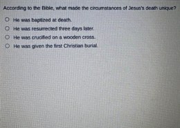 According to the Bible What made the circumstances of Jesus’s death unique?