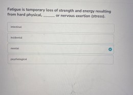 Understanding the Causes of Fatigue  Fatigue is temporary loss of strength and energy resulting from hard physical, _______ or nervous exertion (stress).